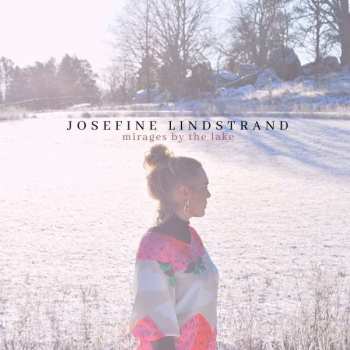 Album Josefine Lindstrand: Mirages By The Lake