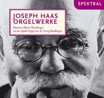 Album Joseph Haas: Orgelwerke