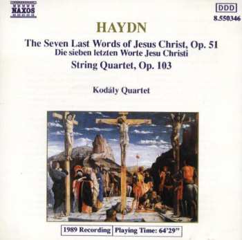 Joseph Haydn: The Seven Last Words Of Jesus Christ, Op. 51 (String Quartet Version) / String Quartet, Op. 103
