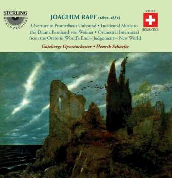 Album Joseph Joachim Raff: Overture To Prometheus Unbound • Incidental Music To The Tragedy Bernhard von Weimar • Orchestral Intermezzi From The Oratorio World's End, Judgement, New World