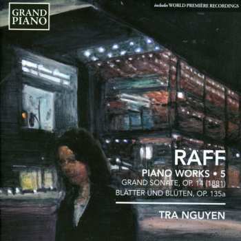 Album Joseph Joachim Raff: Piano Works • 5 - Grand Sonate, Op. 14 (1881) Blätter Und Blüten, Op. 135a