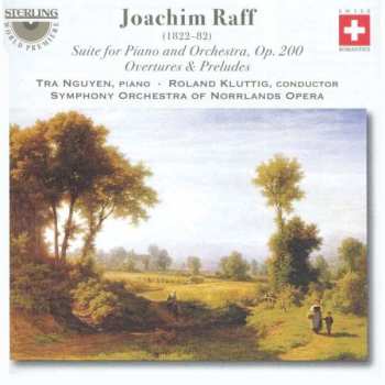 Joseph Joachim Raff: Suite For Piano And Orchestra, Op.200 • Overtures & Preludes
