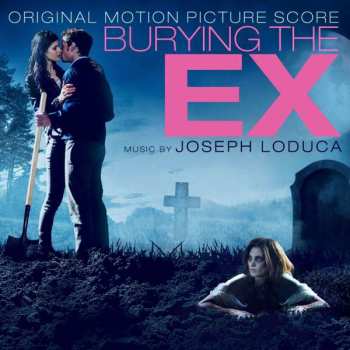 Album Joseph LoDuca: Burying the Ex (Original Motion Picture Score)