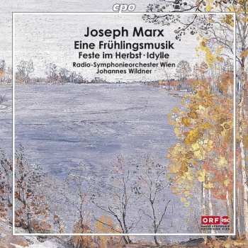 Joseph Marx: Eine Frühlingsmusik • Feste Im Herbst • Idylle