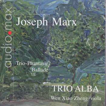 Album Joseph Marx: Trio-phantasie Für Violine, Cello & Klavier