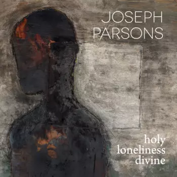 Joseph Parsons: Holy Loneliness Divine