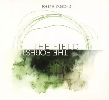 Joseph Parsons: The Field The Forest