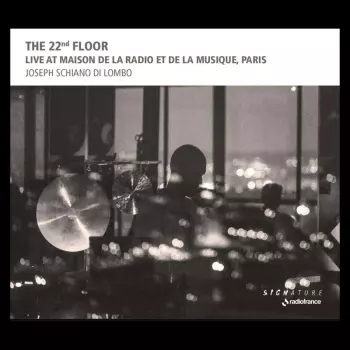 Joseph Schiano di Lombo: The 22nd Floor: Live At Maison De La Radio Et De La Musique, Paris