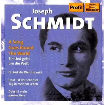 Best Of Joseph Schmidt: Song Goes Round The World