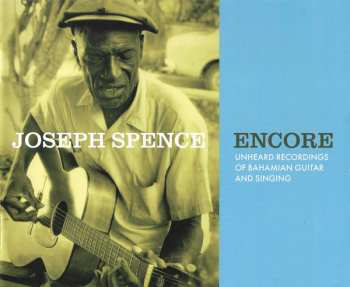 CD Joseph Spence: Encore: Unheard Recordings of Bahamian Guitar and Singing 105019