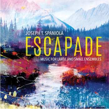 Album Joseph Spaniola: Escapade (Music For Large And Small Ensembles)