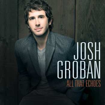 Album Josh Groban: All That Echoes