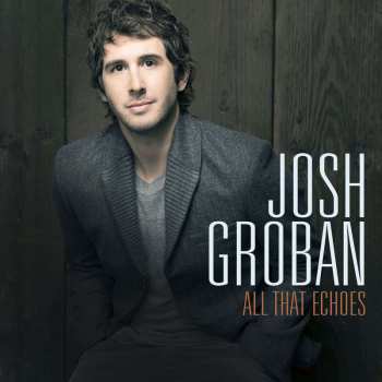 CD Josh Groban: All That Echoes 524519