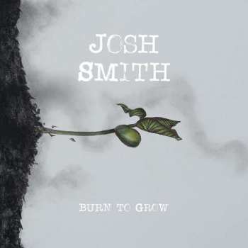 Album Josh Smith: Burn To Grow
