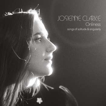 Album Josienne Clarke: Onliness (Songs Of Solitude & Singularity) 