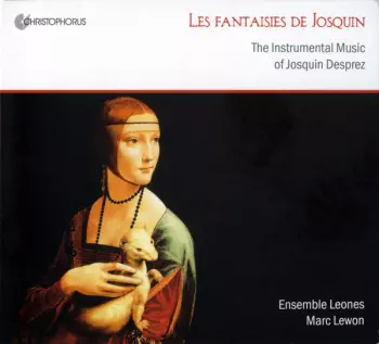 Les Fantaisies De Josquin - The Instrumental Music Of Josquin Desprez