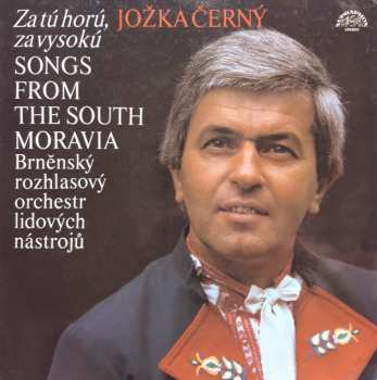 Album Jožka Černý: Za Tú Horú, Za Vysokú (Songs From The South Moravia)