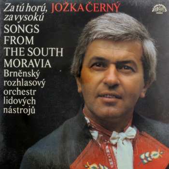 LP Jožka Černý: Za Tú Horú, Za Vysokú (Songs From The South Moravia) 140848