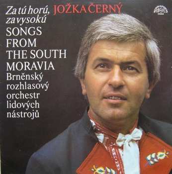 LP Jožka Černý: Za Tú Horú, Za Vysokú (Songs From The South Moravia) 154837