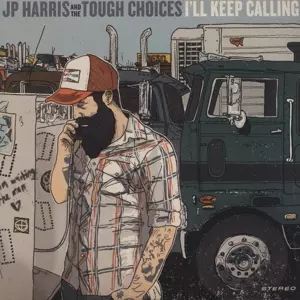 JP Harris And The Tough Choices: I'll Keep Calling