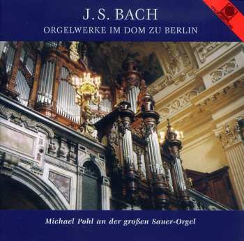 Johann Sebastian Bach: Orgelwerke Im Dom Zu Berlin