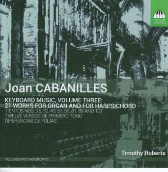 Juan Cabanilles: Keyboard Music, Volume Three: 21 Works For Organ And For Harpsichord