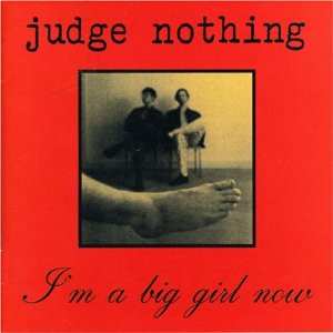 Judge Nothing: I'm A Big Girl Now