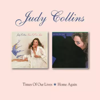 Judy Collins: Times Of Our Lives / Home Again