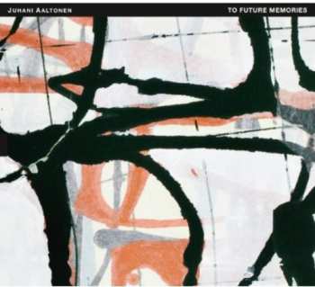 Album Juhani Aaltonen: To Future Memories