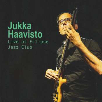 Album Jukka Haavisto: Live At Eclipse Jazz Club
