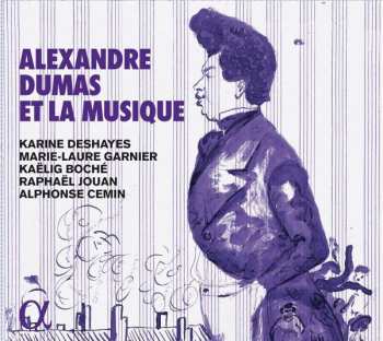 CD Karine Deshayes: Alexandre Dumas Et La Musique 497967