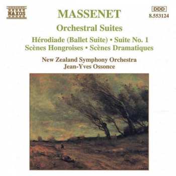 Jules Massenet: Orchestral Suites: Hérodiade (Ballet Suite) • Suite No. 1 • Scènes Hongroises • Scènes Dramatiques