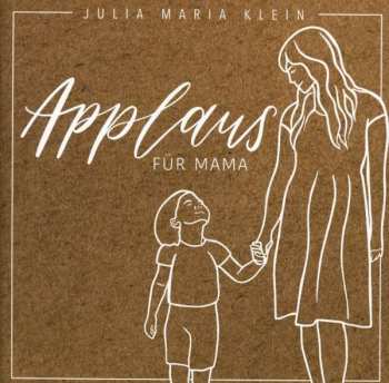 Julia Maria Klein: Applaus Für Mama