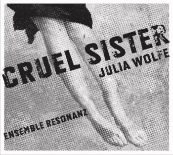 Julia Wolfe: Cruel Sister
