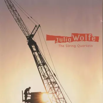 Julia Wolfe: The String Quartets