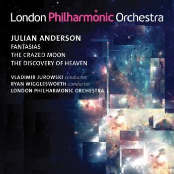 Julian Anderson: Fantasias / The Crazed Moon / The Discovery Of Heaven