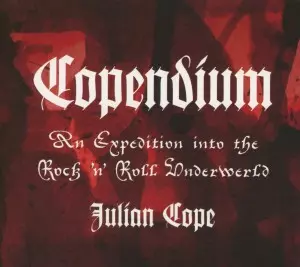 Julian Cope: Copendium: An Expedition Into The Rock 'N' Roll Underwerld