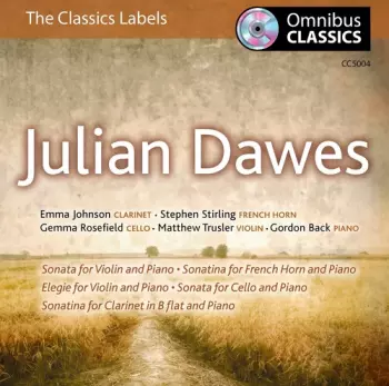 Julian Dawes: Sonata For Violin And Piano · Sonatina For French Horn And Piano · Elegie For Violin And Piano · Sonata For Cell And Piano · Sonatina For Clarinet In B Flat And Piano