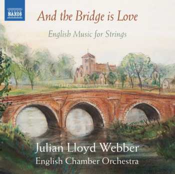Julian Lloyd Webber: And The Bridge Is Love - English Music For Strings