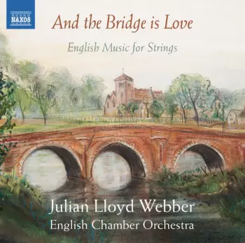 And The Bridge Is Love - English Music For Strings