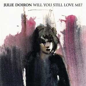 Album Julie Doiron: Will You Still Love Me?