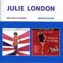 Julie London: Sings Latin In A Satin Mood + Swing Me An Old Song