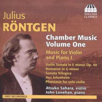 Julius Röntgen: Chamber Music Volume One: Music For Violin And Piano I
