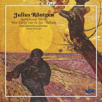 Album Julius Röntgen: Symphonie No 18, Een Liedje Van De Zee, Ballade