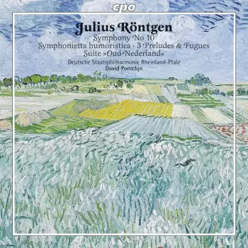 Julius Röntgen: Symphony No 10 • Symphonietta Humoristica • 3 Preludes & Fugues • Suite »Oud-Nederland« 