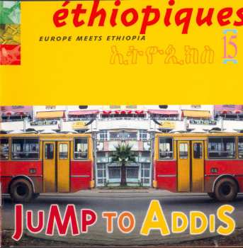 Album Jump To Addis: Éthiopiques 15: Europe Meets Ethiopia 