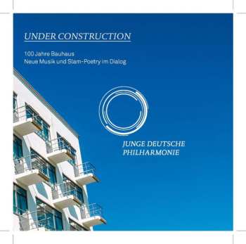Junge Deutsche Philharmonie: Under Construction - 100 Jahre Bauhaus (Neue Musik Und Slam-Poetry Im Dialog)