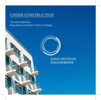 Under Construction - 100 Jahre Bauhaus (Neue Musik Und Slam-Poetry Im Dialog)