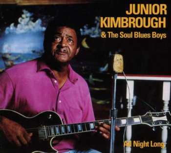 Album Junior Kimbrough And The Soul Blues Boys: All Night Long