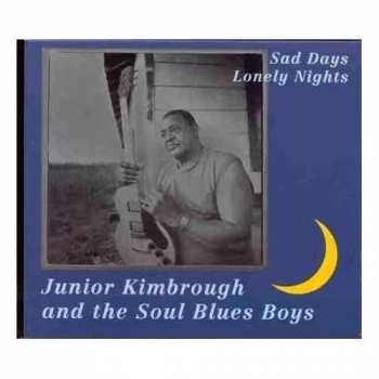 Junior Kimbrough And The Soul Blues Boys: Sad Days Lonely Nights